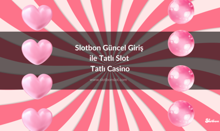 Slotbon Güncel Giriş ile Tatlı Slot Tatlı Casino